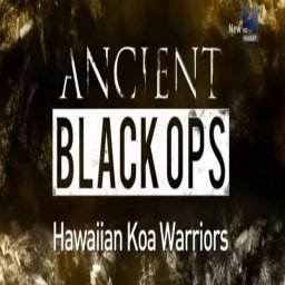 Ancient Black Ops: Hawaiian Koa Warriors (2016)
