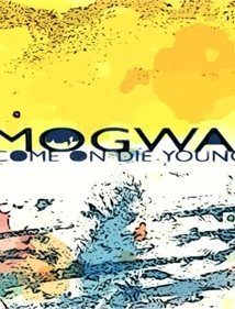 Mogwai - Come On Die Young