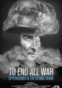To End All War: Oppenheimer & the Atomic Bomb (2023)
